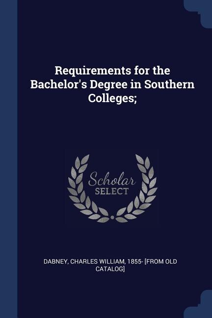 Front cover_Requirements for the Bachelor's Degree in Southern Colleges;