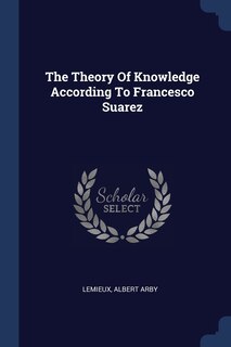 Couverture_The Theory Of Knowledge According To Francesco Suarez