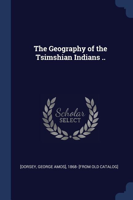 Front cover_The Geography of the Tsimshian Indians ..