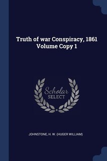 Front cover_Truth of war Conspiracy, 1861 Volume Copy 1