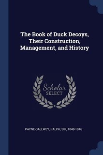 Front cover_The Book of Duck Decoys, Their Construction, Management, and History