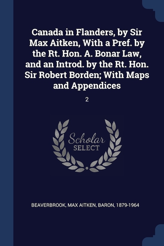 Couverture_Canada in Flanders, by Sir Max Aitken, With a Pref. by the Rt. Hon. A. Bonar Law, and an Introd. by the Rt. Hon. Sir Robert Borden; With Maps and Appendices