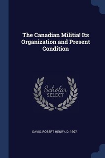 Front cover_The Canadian Militia! Its Organization and Present Condition
