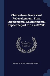 Couverture_Charlestown Navy Yard Redevelopment, Final Supplemental Environmental Impact Report. E.o.e.a.#02383