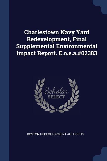 Couverture_Charlestown Navy Yard Redevelopment, Final Supplemental Environmental Impact Report. E.o.e.a.#02383