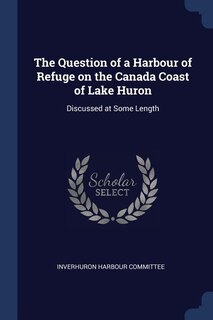 Couverture_The Question of a Harbour of Refuge on the Canada Coast of Lake Huron