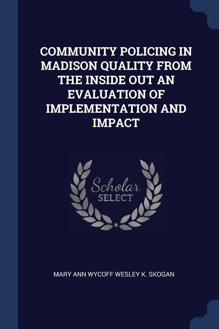 Couverture_COMMUNITY POLICING IN MADISON QUALITY FROM THE INSIDE OUT AN EVALUATION OF IMPLEMENTATION AND IMPACT