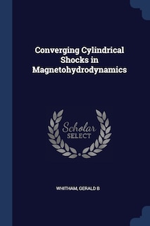 Front cover_Converging Cylindrical Shocks in Magnetohydrodynamics