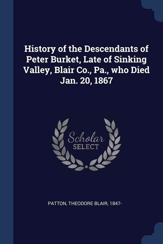 Front cover_History of the Descendants of Peter Burket, Late of Sinking Valley, Blair Co., Pa., who Died Jan. 20, 1867