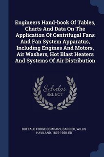 Front cover_Engineers Hand-book Of Tables, Charts And Data On The Application Of Centrifugal Fans And Fan System Apparatus, Including Engines And Motors, Air Washers, Hot Blast Heaters And Systems Of Air Distribution