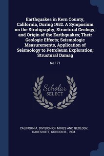 Couverture_Earthquakes in Kern County, California, During 1952. A Symposium on the Stratigraphy, Structural Geology, and Origin of the Earthquakes; Their Geologic Effects; Seismologic Measurements, Application of Seismology to Petroleum Exploration; Structural Damag