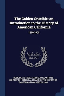 Couverture_The Golden Crucible; an Introduction to the History of American California