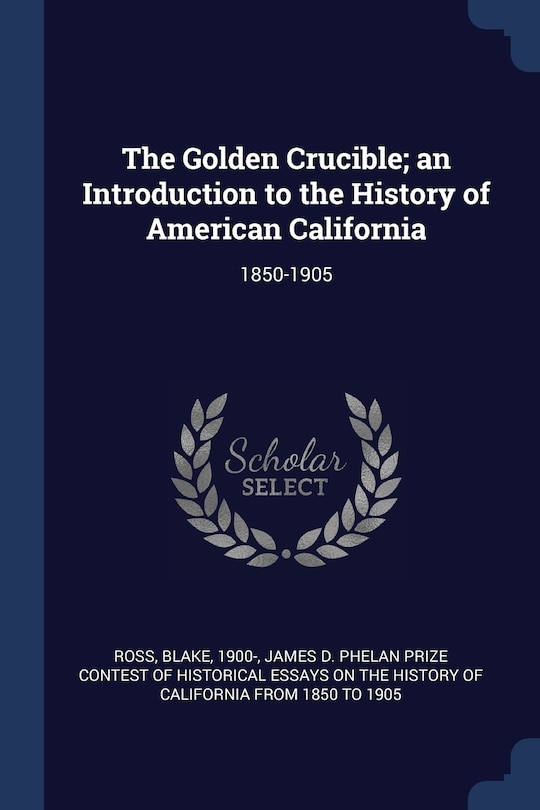 Couverture_The Golden Crucible; an Introduction to the History of American California