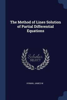 Front cover_The Method of Lines Solution of Partial Differential Equations