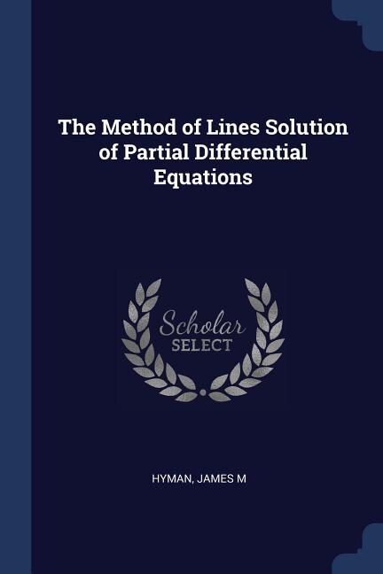 Front cover_The Method of Lines Solution of Partial Differential Equations