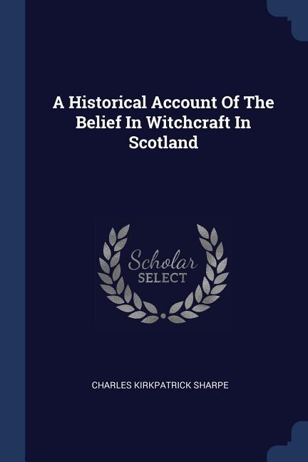 Front cover_A Historical Account Of The Belief In Witchcraft In Scotland