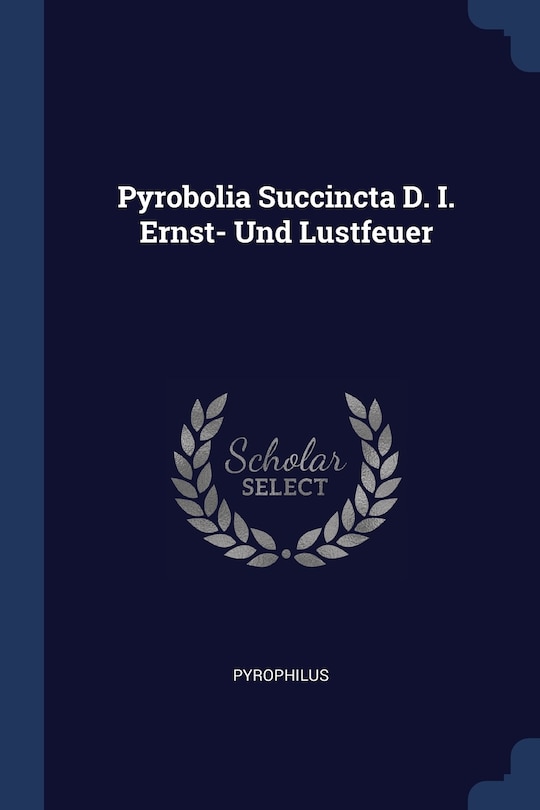 Front cover_Pyrobolia Succincta D. I. Ernst- Und Lustfeuer
