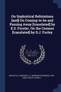 Couverture_On Sophistical Refutations [and] On Coming-to-be and Passing Away [translated] by E.S. Forster. On the Cosmos [translated] by D.J. Furley