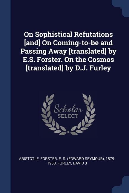 Couverture_On Sophistical Refutations [and] On Coming-to-be and Passing Away [translated] by E.S. Forster. On the Cosmos [translated] by D.J. Furley