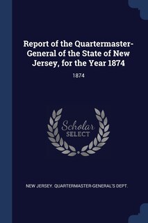 Front cover_Report of the Quartermaster- General of the State of New Jersey, for the Year 1874