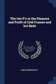 Front cover_The two P's or the Pleasure and Profit of Cold Frames and hot Beds