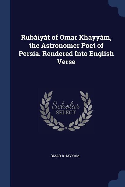 Front cover_Rubáiyát of Omar Khayyám, the Astronomer Poet of Persia. Rendered Into English Verse