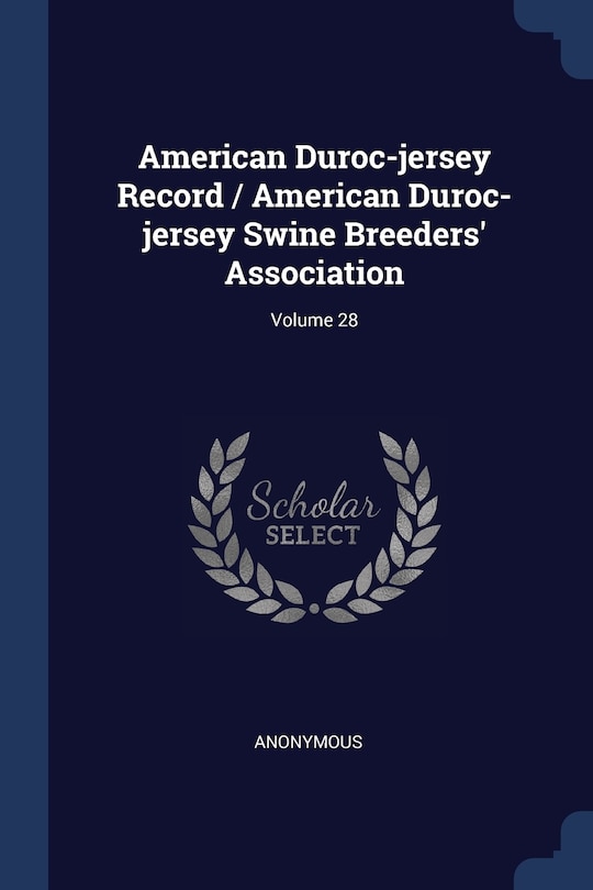 Front cover_American Duroc-jersey Record / American Duroc-jersey Swine Breeders' Association; Volume 28