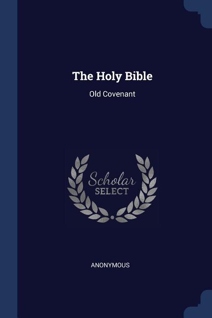 The Holy Bible: Old Covenant