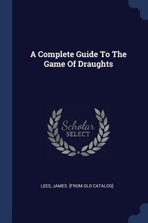 Couverture_A Complete Guide To The Game Of Draughts