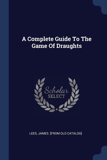 Couverture_A Complete Guide To The Game Of Draughts