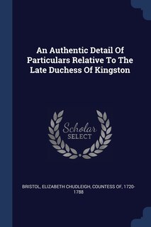 Couverture_An Authentic Detail Of Particulars Relative To The Late Duchess Of Kingston