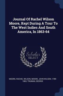 Couverture_Journal Of Rachel Wilson Moore, Kept During A Tour To The West Indies And South America, In 1863-64