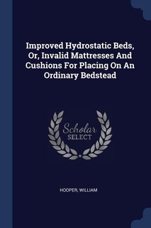 Front cover_Improved Hydrostatic Beds, Or, Invalid Mattresses And Cushions For Placing On An Ordinary Bedstead