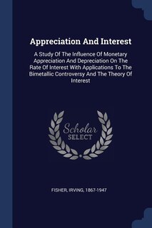 Appreciation And Interest: A Study Of The Influence Of Monetary Appreciation And Depreciation On The Rate Of Interest With App