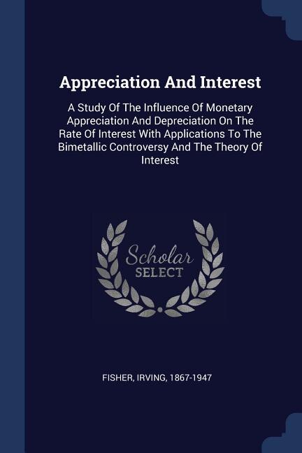 Appreciation And Interest: A Study Of The Influence Of Monetary Appreciation And Depreciation On The Rate Of Interest With App