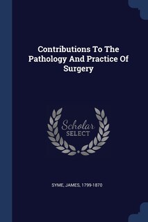 Contributions To The Pathology And Practice Of Surgery