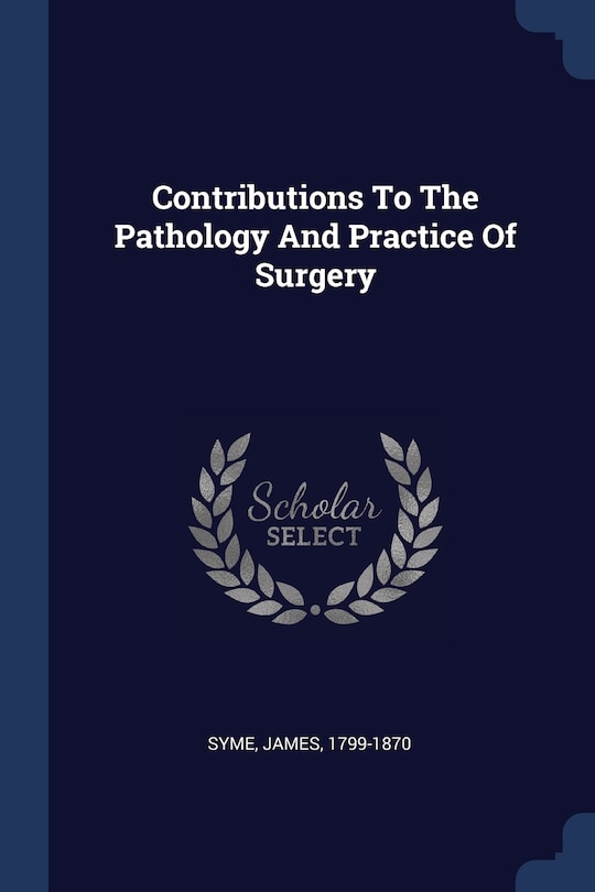 Contributions To The Pathology And Practice Of Surgery