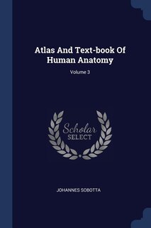 Front cover_Atlas And Text-book Of Human Anatomy; Volume 3