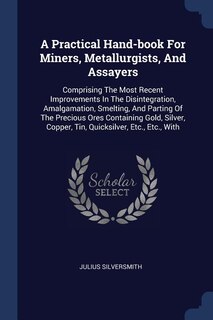 Couverture_A Practical Hand-book For Miners, Metallurgists, And Assayers