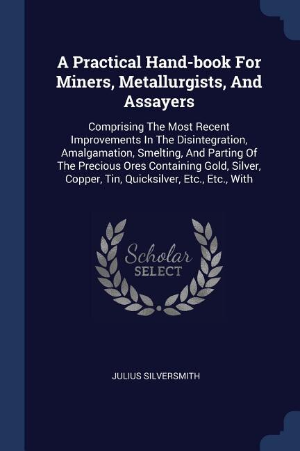 Couverture_A Practical Hand-book For Miners, Metallurgists, And Assayers