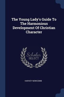 The Young Lady's Guide To The Harmonious Development Of Christian Character