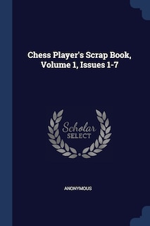 Couverture_Chess Player's Scrap Book, Volume 1, Issues 1-7