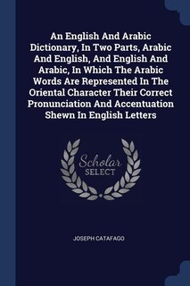 Front cover_An English And Arabic Dictionary, In Two Parts, Arabic And English, And English And Arabic, In Which The Arabic Words Are Represented In The Oriental Character Their Correct Pronunciation And Accentuation Shewn In English Letters