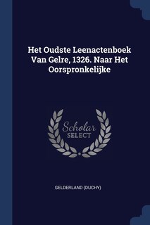 Front cover_Het Oudste Leenactenboek Van Gelre, 1326. Naar Het Oorspronkelijke