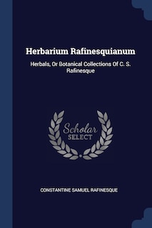 Herbarium Rafinesquianum: Herbals, Or Botanical Collections Of C. S. Rafinesque