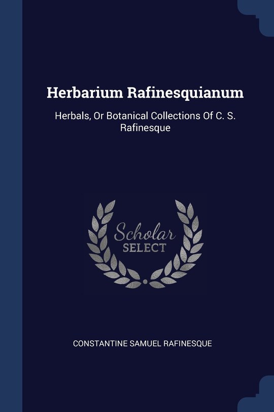 Herbarium Rafinesquianum: Herbals, Or Botanical Collections Of C. S. Rafinesque