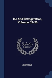 Front cover_Ice And Refrigeration, Volumes 22-23