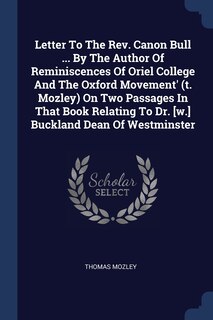 Front cover_Letter To The Rev. Canon Bull ... By The Author Of Reminiscences Of Oriel College And The Oxford Movement' (t. Mozley) On Two Passages In That Book Relating To Dr. [w.] Buckland Dean Of Westminster