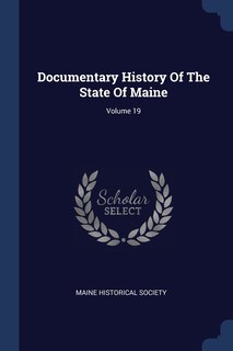 Couverture_Documentary History Of The State Of Maine; Volume 19