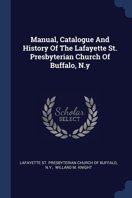 Couverture_Manual, Catalogue And History Of The Lafayette St. Presbyterian Church Of Buffalo, N.y